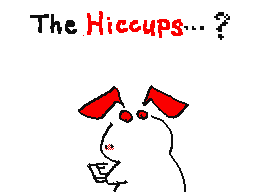 The Hiccups.....   [W.T]