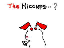 The Hiccups.   [corrected a mistake.]