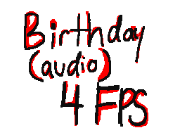 Birthday [audio, 4FPS]