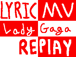Lady Gaga - Replay [Lyric MV]