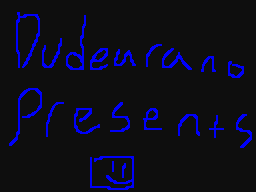 A Dudearano Presentation