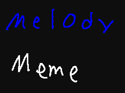 Melody Meme (Flash Warning sorta?)