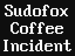 The Sudofox Coffee Incident