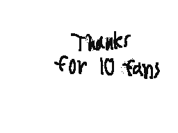 Thanks for 10 fans