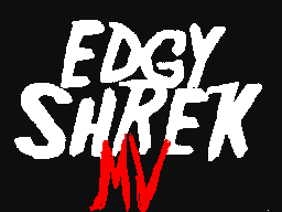 Edgy Shrek (Satire of EDGY MVs)