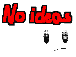 No Ideas!!!