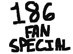 186 fan special @ my unoriginal ass