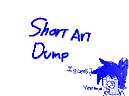 Short art dump????