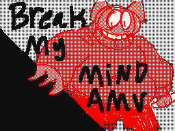 Break My Mind AMV (forever wip)