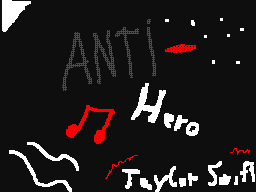 Anti-Hero by. Taylor Swift