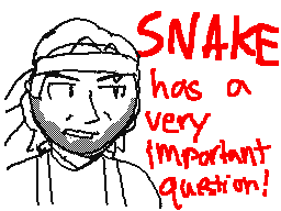 Snake out here asking the real questions