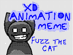 XD Animation Meme Ft. Fuzz The Cat.