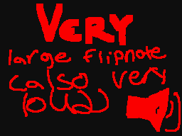 Very large and loud flipnote