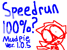Mudpie Speedrun 100% Ver. 1.0.5