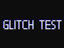 GLITCH TEST