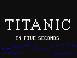 Titanic In 5 Seconds (OLD)