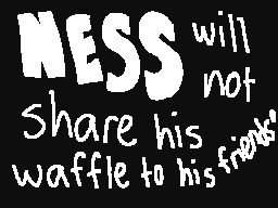 Ness won't shared waffles