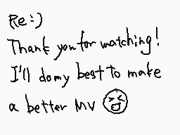 Drawn comment by 29
"Re:) Thank you for watching! I'll do my best to make a better MV 😊"