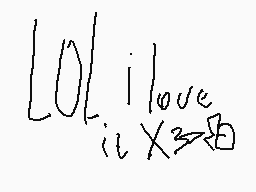 Drawn comment by ★Winbeea☆
"LOL i love you"