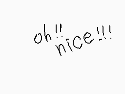 Drawn comment by ☀N●ZOMI☀
"oh"nice"!!!""