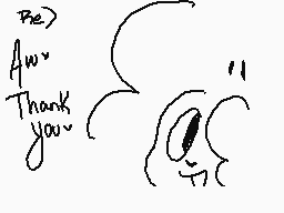 Drawn comment by •Baph•
"Be> Aw" Thank you?"