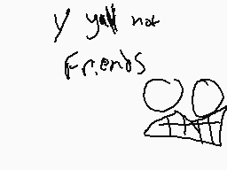 Drawn comment by Ronman©
"y yall not friends"
