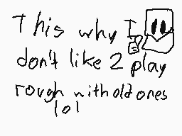 Drawn comment by Zenmode
"This why I don't like 2 play rough with old ones lol"
