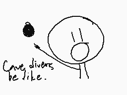 Drawn comment by nirav_DS@😃
"Cave divers be like."