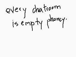 Drawn comment by nirav_DS@😃
"every chatroom is empty phoney."