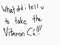 Drawn comment by nirav_DS@😃
"What did I tell you to take the Vitamin Cs...!"