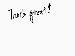 Drawn comment by なしの
"That's great!"