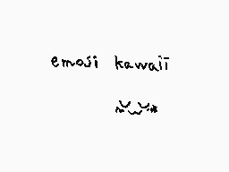 Drawn comment by シャチき
"emosii kawaii"