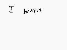 Drawn comment by にこらす😃
"I want"