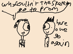 Drawn comment by MuhⓁington
"why couldn't the skeleton go to prom  here we go again"