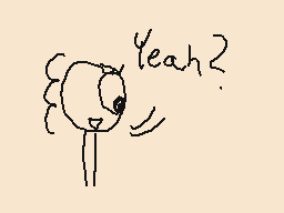 Drawn comment by MuhⓁington
"Yeah?"