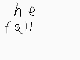 Drawn comment by daniel
"he fall"