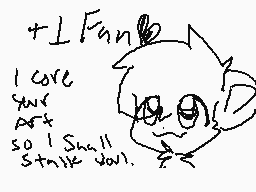 Drawn comment by kittykatwy
"+L Fane I core your art so I Shall stare you."