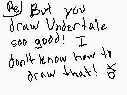 Drawn comment by SonicComic
"But you draw Undertale soo good! I don't know how to draw that!"