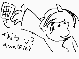 Drawn comment by Siobhan
"this u? a waffle?"