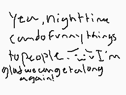 Drawn comment by EVIL moof
"You, nighttime can do funny things to people. I'm glad we get along again!"