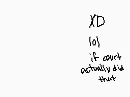 Drawn comment by LionRoll
"XD {0} if court actually did that"