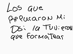 Drawn comment by DOMX
"Los que Apuraron Mi Día la Tuviéramos que formaTear"