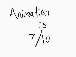 Drawn comment by Kody
"Animation is 7/10"