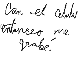 Drawn comment by ☆Willy☆
"Can el celular entences me grabe."