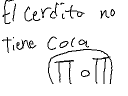 Drawn comment by ☆Willy☆
"El Cerdito no Tiene Cora π·π"