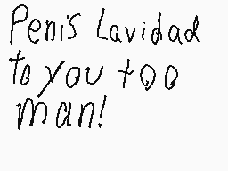 Drawn comment by Danio
"Penis Lavidad to you too man!"