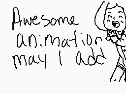 Drawn comment by Endless™
"Awesome animation may I add"