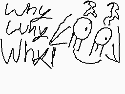 Drawn comment by sⓁeepycⒶt♥
"Why Why Why!"