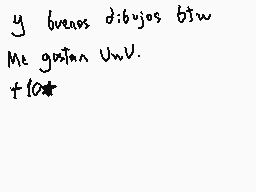 Drawn comment by Ⓐnfel
"y buenos dibujos tus Me gustan UuuV. +10"