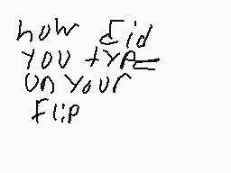 Drawn comment by batman2
"how did you + ya on your flip"